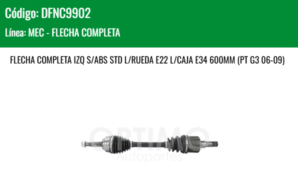 Imagen de DFNC9902 FLECHA COMPLETA IZQ S/ABS CHEVROLET AVEO 1.6L 07 - 17 STD L/RUEDA E22 L/CAJA E34 600MM PT G3 06-09