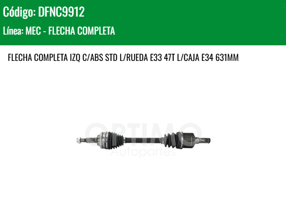 Imagen de DFNC9912 FLECHA COMPLETA IZQ C/ABS CHEVROLET AVEO 1.5L 18 - 23 STD L/RUEDA E33 47T L/CAJA E34 631MM