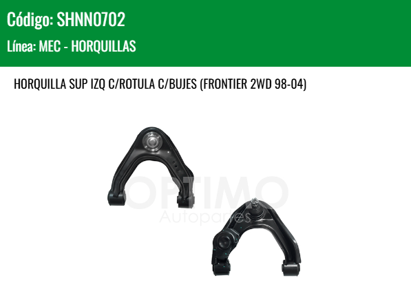 Imagen de SHNN0702 HORQUILLA SUPERIOR IZQUIERDO C/ROTULA C/BUJES NISSAN NP-300 D22 2WD 2.4L GASOLINA 08-15 FRONTIER 2WD 98-04