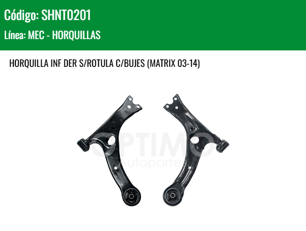 Imagen de SHNT0201 HORQUILLA INFERIOR DERECHA S/ROTULA C/BUJES TOYOTA COROLLA 1.8L 2.4L 03-13 MATRIX 03-14