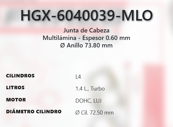 Imagen de HGX-6040039ML EMPAQUE DE CABEZA LAMINADO BUICK ENCORE 1.4L L4 TURBO DOHC LUV 16V 12-17 CRUZE LIMITED 1.4L L4 TURBO DOHC LUV 16V 11-16 SONIC 1.4L L4 TURBO DOHC LUV 16V 12-17 TRAX 1.4L L4 TURBO DOHC LUV 16V 13-17