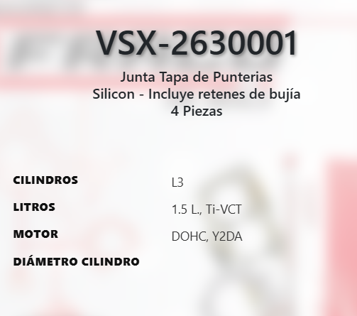 Imagen de VSX-2630001 EMPAQUE TAPA DE PUNTERIAS SILICON FORD ECOSPORT 1.5L L3 Ti-VCT DOHC XZJF 12-V 18-22 FIGO 1.5L L3 Ti-VCT DOHC Y2DA 12V 19-21 FOCUS 1.5L L3 Ti-VCT DOHC Y2DA 12V 18-22