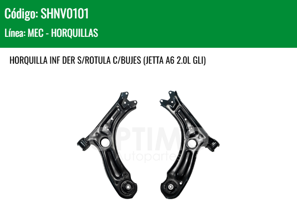 Imagen de SHNV0101 HORQUILLA INFERIOR DERECHA S/ROTULA C/BUJES VOLKSWAGEN JETTA BICENTENARIO 2.5L 10-18 JETTA A6 2.0L GLI