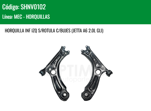 Imagen de SHNV0102 HORQUILLA INFERIOR IZQUIERDA S/ROTULA C/BUJES VOLKSWAGEN JETTA BICENTENARIO 2.5L 10-18 JETTA A6 2.0L GLI